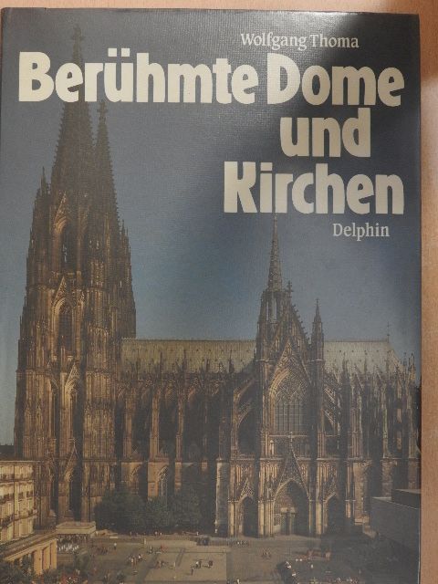 Wolfgang Thoma - Berühmte Dome und Kirchen [antikvár]
