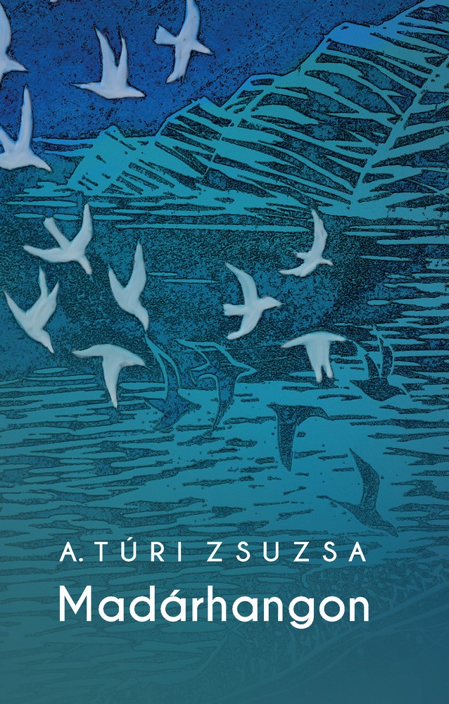 A. Túri Zsuzsa - Madárhangok