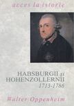Walter Oppenheim - Habsburgii si Hohenzollernii 1713-1786 [antikvár]