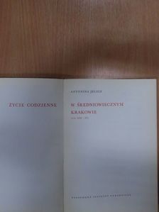 Antonina Jelicz - ¯ycie codzienne w ¶redniowiecznym Krakowie [antikvár]