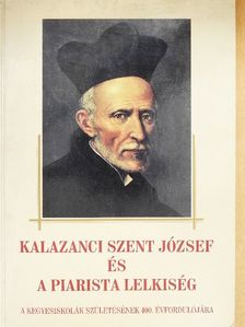 Kalazanci Szent József - Kalazanci Szent József és a piarista lelkiség [antikvár]