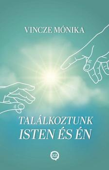 Vincze Mónika - Találkoztunk Isten és én