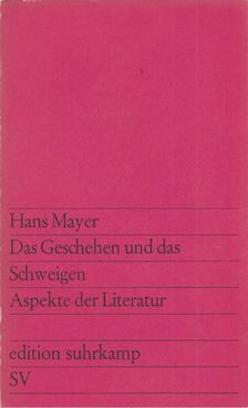 MAYER, HANS - Das Geschehen und das Schweigen [antikvár]