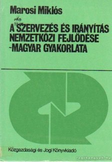 Marosi Miklós - A szervezés és irányítás nemzetközi fejlődése - Magyar gyakorlata [antikvár]