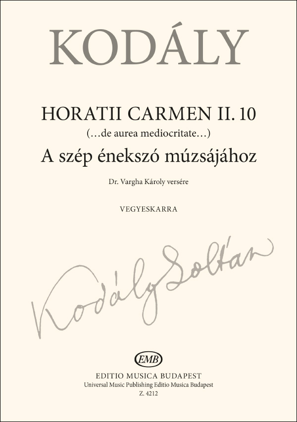 Kodály Zoltán - A SZÉP ÉNEKSZÓ MÚZSÁJÁHOZ (HORATII CARMEN II.10.) VEGYESKARRA