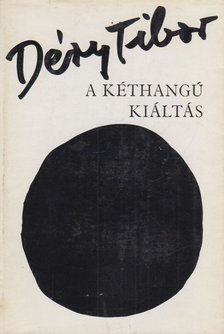 DÉRY TIBOR - A kéthangú kiáltás [antikvár]