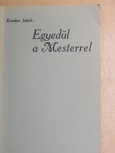 Kroeker Jakab - Egyedül a Mesterrel... [antikvár]