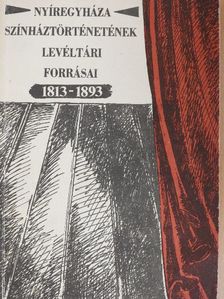 Nyíregyháza színháztörténetének levéltári forrásai [antikvár]