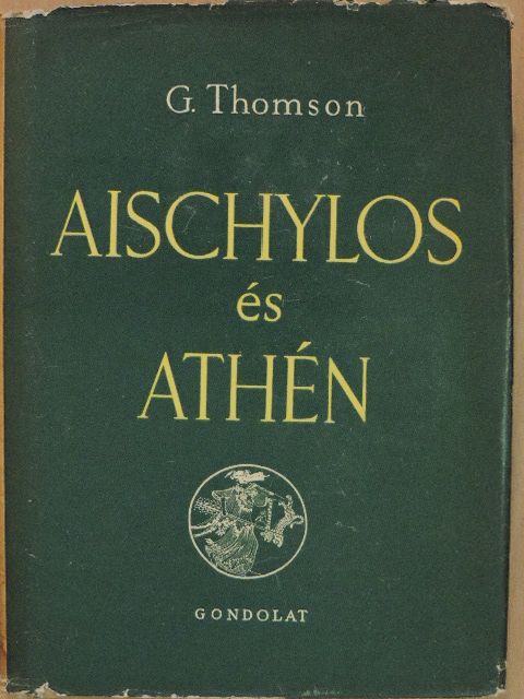 George Thomson - Aischylos és Athén [antikvár]