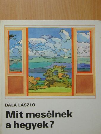 Dala László - Mit mesélnek a hegyek? [antikvár]