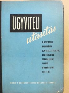 Ügyviteli utasítás a betegségi biztosítás szolgáltatásaival kapcsolatos feladatokat ellátó munkáltatók részére [antikvár]