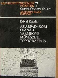 Dávid Katalin - Az árpád-kori Csanád vármegye művészeti topográfiája [antikvár]