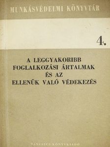 Dr. Predmerszky Tibor - A leggyakoribb foglalkozási ártalmak és az ellenük való védekezés [antikvár]