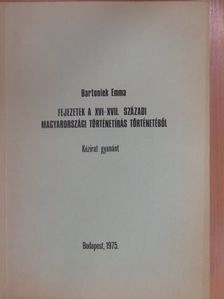 Bartoniek Emma - Fejezetek a XVI-XVII. századi magyarországi történetírás történetéből  [antikvár]