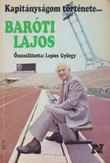 LEPIES GYÖRGY - Kapitányságom története... - Baróti Lajos / Papp László [antikvár]