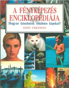 John Freeman - A fényképezés enciklopédiája [antikvár]