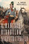A. Wess Mitchell - A Habsburg Birodalom nagystratégiája