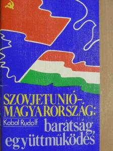Kobal Rudolf - Szovjetunió-Magyarország: barátság, együttműködés [antikvár]