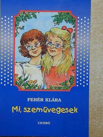 Fehér Klára - Mi, szemüvegesek [antikvár]