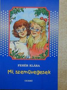 Fehér Klára - Mi, szemüvegesek [antikvár]