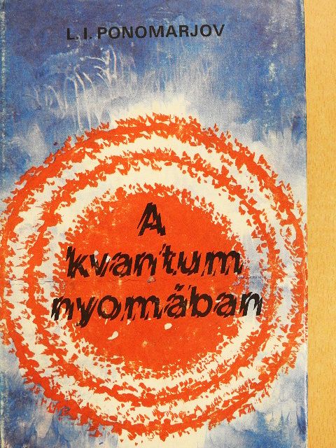 L. I. Ponomarjov - A kvantum nyomában [antikvár]