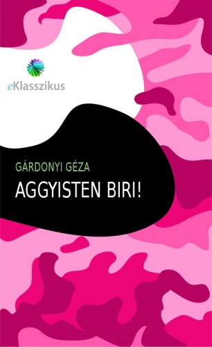 Gárdonyi Géza - Aggyisten Biri! [eKönyv: epub, mobi]