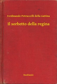Gattina Ferdinando Petruccelli della - Il sorbetto della regina [eKönyv: epub, mobi]