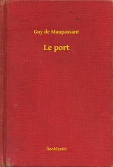Guy de Maupassant - Le port [eKönyv: epub, mobi]