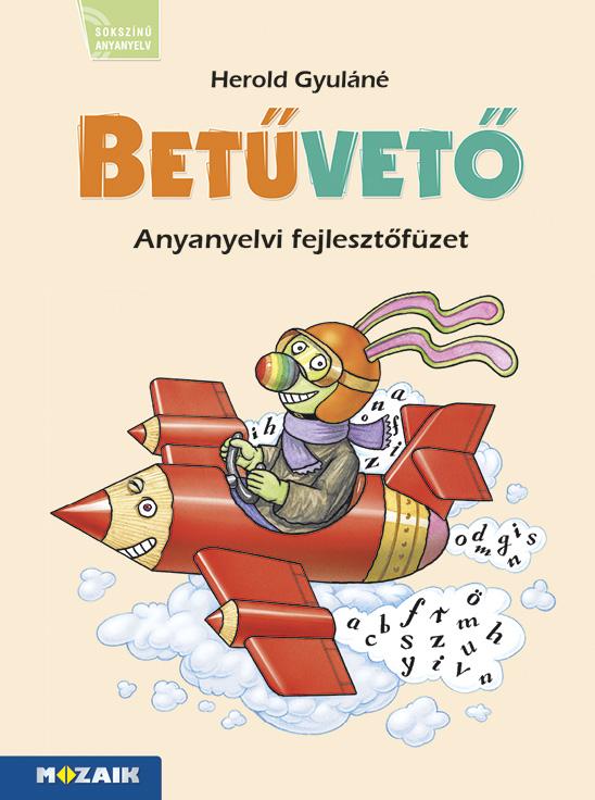 Herold Gyuláné - MS-1617V Betűvető - Munkafüzet az olvasás, írás és szövegértés fejlesztéséhez