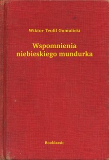 Gomulicki Wiktor Teofil - Wspomnienia niebieskiego mundurka [eKönyv: epub, mobi]
