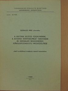 Seebauer Imre - A katonai vezetés fogalmának, a katonai vezetéselmélet tárgyának és vizsgálati módszerének rendszerszemléletű megközelítése című kandidátusi értekezés szerzői ismertetése [antikvár]