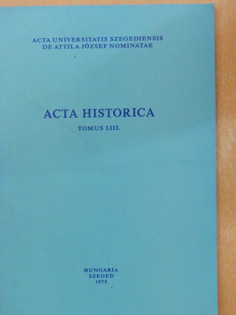 A. Sajti Enikő - Acta Historica Tomus LIII. [antikvár]