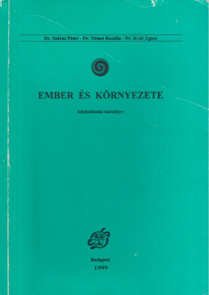 Dr. Száraz Péter, Dr. Németh Rozália, Dr. Kohl Ágnes, Dr. Benke János - Ember és környezete [antikvár]