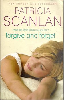 Scanlan, Patricia - Forgive and Forget [antikvár]