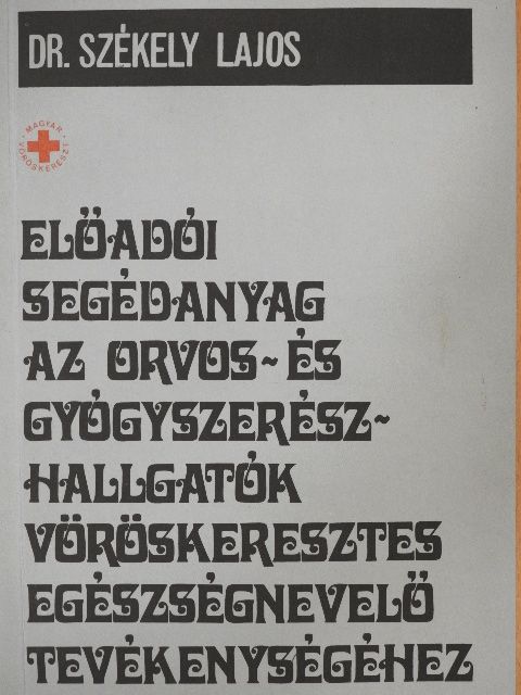Dr. Székely Lajos - Előadói segédanyag az orvos- és gyógyszerészhallgatók vöröskeresztes egészségnevelő tevékenységéhez [antikvár]