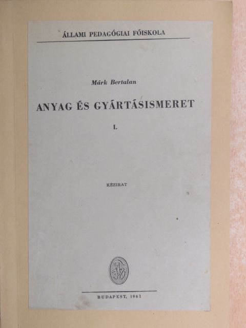 Márk Bertalan - Anyag és gyártásismeret I. [antikvár]