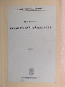 Márk Bertalan - Anyag és gyártásismeret I. [antikvár]