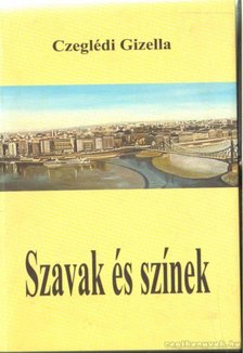 Czeglédi Gizella - Szavak és színek [antikvár]