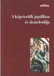 Karsai József - A képviselők jogállása és tiszteletdíja [antikvár]