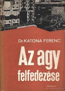 Dr. Katona Ferenc - Az agy felfedezése [antikvár]