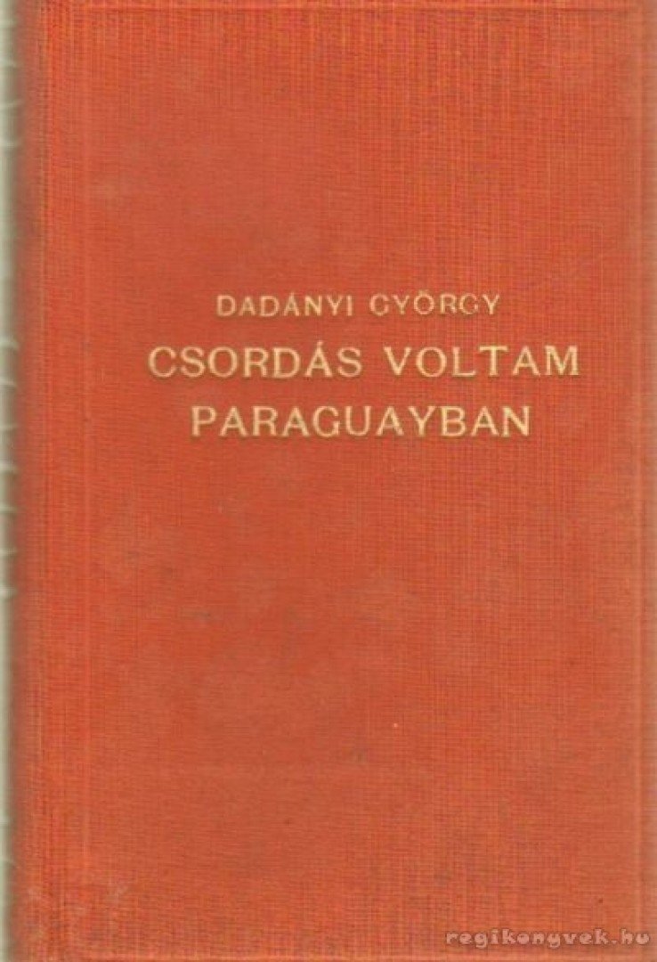 Dadányi György - Csordás voltam Paraguayban [antikvár]