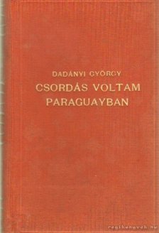 Dadányi György - Csordás voltam Paraguayban [antikvár]