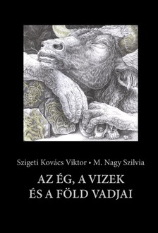 Szigeti Kovács Viktor - M. Nagy Szilvia - Az ég, a vizek és a föld vadjai