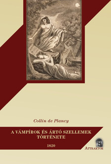 Collin de Plancy - A VÁMPÍROK ÉS ÁRTÓ SZELLEMEK TÖRTÉNETE