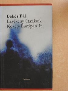 Békés Pál - Érzékeny útazások Közép-Európán át [antikvár]