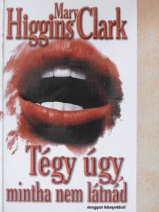 Mary Higgins Clark - Tégy úgy, mintha nem látnád [antikvár]
