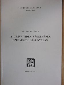 Dr. Aradi Péter - A Dráva-vidék védelmének szervezése 1848 nyarán [antikvár]