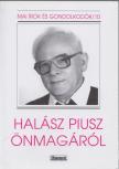 SZABÓ FERENC - Halász Piusz önmagáról [antikvár]