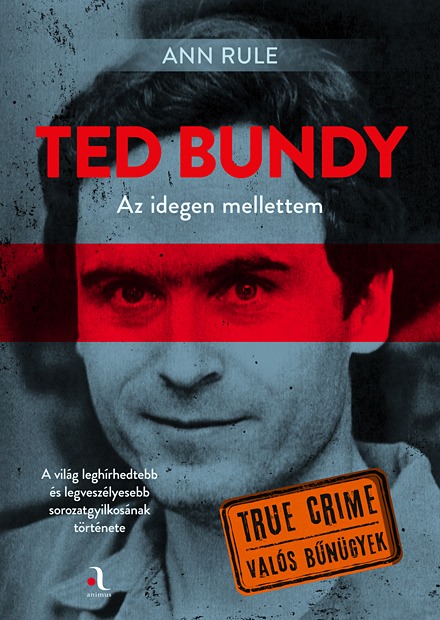Ann Rule - Ted Bundy: Az idegen mellettem [eKönyv: epub, mobi]