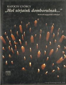 KAPOCSY GYÖRGY - „Hol sírjaink domborulnak...” [antikvár]